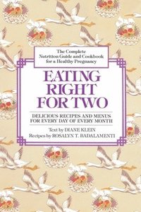 bokomslag Eating Right for Two: The Complete Nutrition Guide and Cookbook for a Healthy Pregnancy