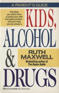 bokomslag Kids, Alcohol and Drugs: A Parents' Guide