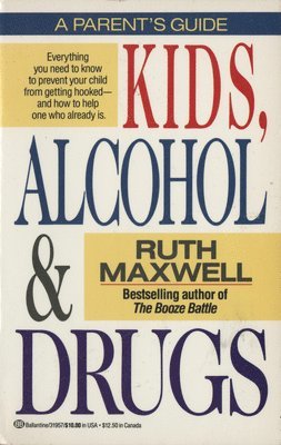 Ruth Maxwell - Kids, Alcohol and Drugs: A Parents' Guide, Häftad