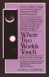 bokomslag Where Two Worlds Touch: Spiritual Rites of Passage: Learn to Embrace Change as Part of Your Spiritual Homework with this Pathfinding Guide