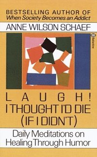 bokomslag Laugh! I Thought I'd Die (If I Didn't): Daily Meditations on Healing Through Humor
