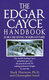 bokomslag The Edgar Cayce Handbook for Creating Your Future