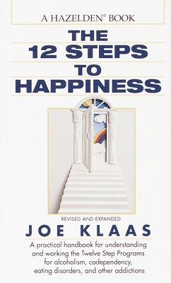 Joe Klaas, Jennifer Schneider, Gayle Rosellini, Mark Worden - The Twelve Steps to Happiness: A Practical Handbook for Understanding and Working the Twelve Step Programs for Alcoholism, Codependency, Eating Disord, Pocket