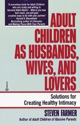 Steven Farmer - Adult Children as Husbands, Wives, and Lovers: Solutions for Creating Healthy Intimacy, Häftad