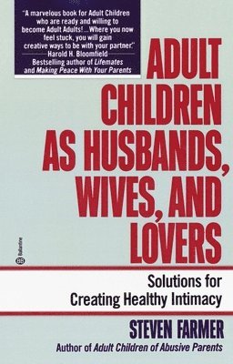 Adult Children as Husbands, Wives, and Lovers: Solutions for Creating Healthy Intimacy 1