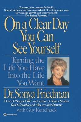 Sonya Friedman, Guy Kettelhack - On a Clear Day You Can See Yourself: Turning the Life You Have Into the Life You Want, Häftad