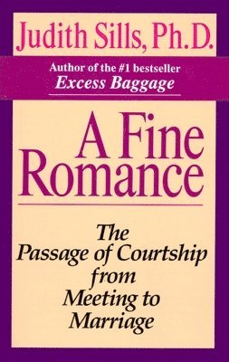 Judith Sills - A Fine Romance: The Passage of Courtship from Meeting to Marriage, Häftad