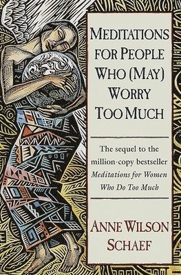 Anne Wilson Schaef - Meditations for People Who (May) Worry Too Much, Häftad