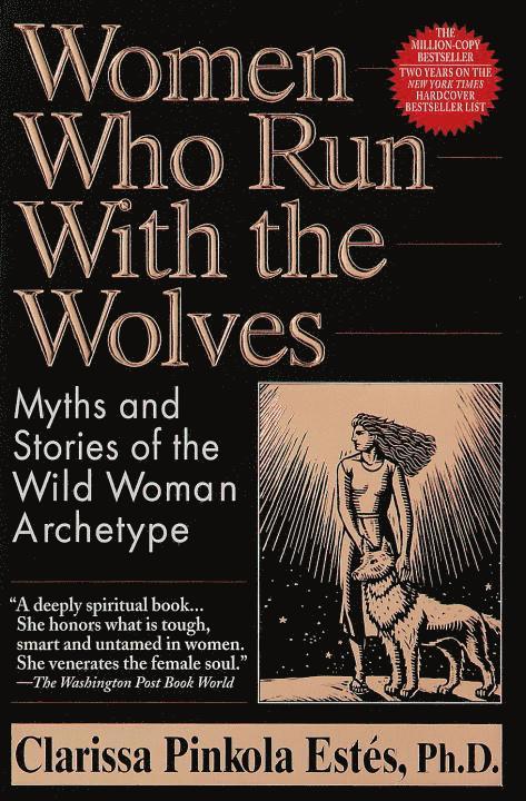 Clarissa Pinkola Est S., Estes Clarissa Pinkola, Clarissa Pinkola Est S - Women Who Run with the Wolves: Myths and Stories of the Wild Woman Archetype, Häftad