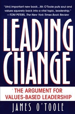 James O'Toole - Leading Change: The Argument For Values-Based Leadership, Häftad