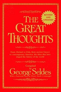 bokomslag The Great Thoughts, Revised and Updated: From Abelard to Zola, from Ancient Greece to Contemporary America, the Ideas That Have Shaped the History of