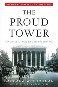 bokomslag The Proud Tower: A Portrait of the World Before the War, 1890-1914; Barbara W. Tuchman's Great War Series