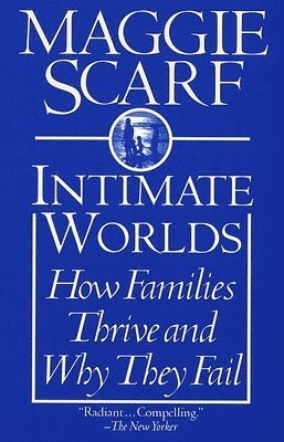 Maggie Scarf - Intimate Worlds: How Families Thrive and Why They Fail, Häftad
