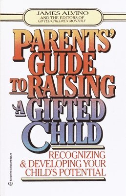 James Alvino - Parent's Guide to Raising a Gifted Child: Recognizing and Developing Your Child's Potential from Preschool to Adolescence, Häftad