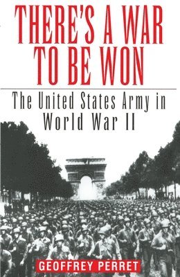 bokomslag There's a War to Be Won: The United States Army in World War II