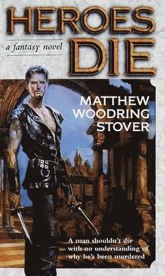 Matthew Stover - Heroes Die: A Fantasy Novel, Pocket