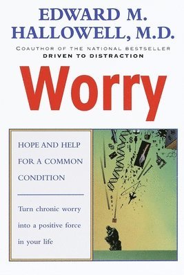 Edward M. Hallowell - Worry: Hope and Help for a Common Condition, Häftad
