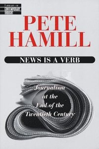 bokomslag News Is a Verb: Journalism at the End of the Twentieth Century