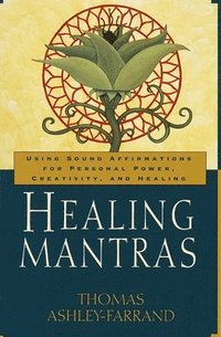 bokomslag Healing Mantras: Using Sound Affirmations for Personal Power, Creativity, and Healing