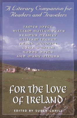 Susan Cahill - For the Love of Ireland: A Literary Companion for Readers and Travelers, Häftad