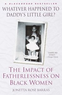 bokomslag Whatever Happened to Daddy's Little Girl?: The Impact of Fatherlessness on Black Women