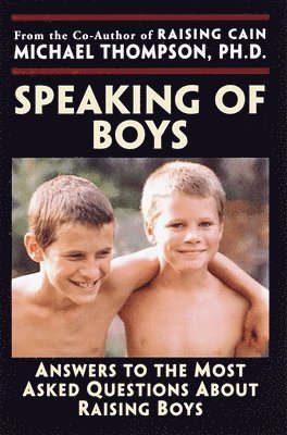 Michael Thompson, Teresa Barker - Speaking of Boys: Answers to the Most-Asked Questions about Raising Sons, Häftad