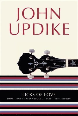 John Updike - Licks of Love: Short Stories and a Sequel, Rabbit Remembered, Häftad