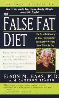 bokomslag The False Fat Diet: The Revolutionary 21-Day Program for Losing the Weight You Think Is Fat