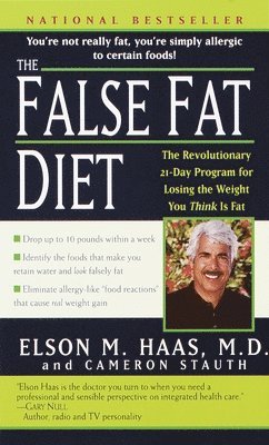 The False Fat Diet: The Revolutionary 21-Day Program for Losing the Weight You Think Is Fat 1