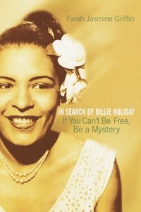 bokomslag If You Can't Be Free, Be a Mystery: In Search of Billie Holiday