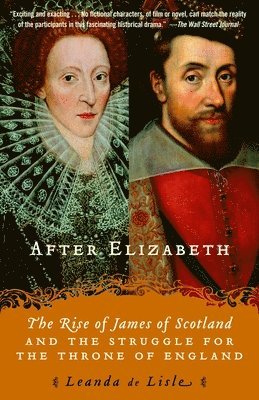 Leanda de Lisle - After Elizabeth: The Rise of James of Scotland and the Struggle for the Throne of England, Häftad