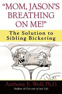 bokomslag 'Mom, Jason's Breathing on Me!': The Solution to Sibling Bickering