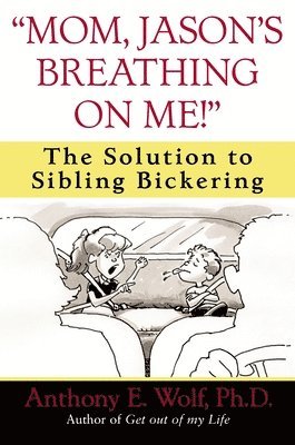 Mom, Jason's Breathing on Me!: The Solution to Sibling Bickering 1