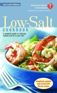 bokomslag The American Heart Association Low-Salt Cookbook: A Complete Guide to Reducing Sodium and Fat in Your Diet (Aha, American Heart Association Low-Salt C