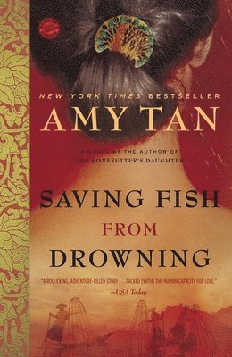 Amy Tan - Saving Fish from Drowning: A novel by the author of The Backyard Bird Chronicles, Häftad