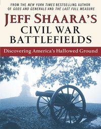 bokomslag Jeff Shaara's Civil War Battlefields: Discovering America's Hallowed Ground