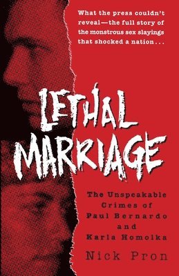 bokomslag Lethal Marriage: The Unspeakable Crimes of Paul Bernardo and Karla Homolka