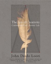 bokomslag The Zen of Creativity: Cultivating Your Artistic Life