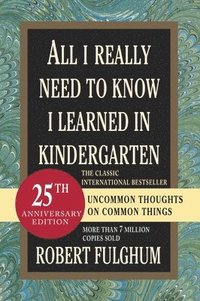 bokomslag All I Really Need to Know I Learned in Kindergarten