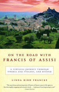 bokomslag On the Road with Francis of Assisi: A Timeless Journey Through Umbria and Tuscany, and Beyond