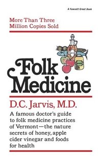 bokomslag Folk Medicine: A New England Almanac of Natural Health Care from a Noted Vermont Country Doctor