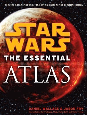 Daniel Wallace, Jason Fry - The Essential Atlas: Star Wars, Häftad