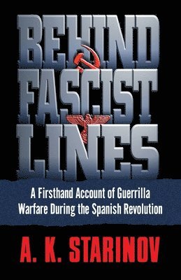 Anna Starinov - Behind Fascist Lines: A Firsthand Account of Guerrilla Warfare During the Spanish Revolution, Häftad