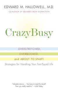 bokomslag Crazybusy: Overstretched, Overbooked, and about to Snap! Strategies for Handling Your Fast-Paced Life