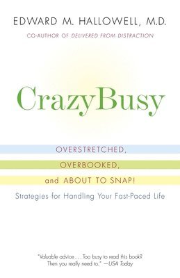 bokomslag Crazybusy: Overstretched, Overbooked, and about to Snap! Strategies for Handling Your Fast-Paced Life