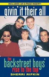 bokomslag Givin' It Their All: The Backstreet Boys' Rise to the Top