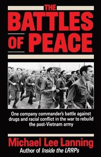 bokomslag The Battles of Peace: One Company Commander's Battle Against Drugs and Racial Conflict in the War to Rebuild the Post-Vietnam Army
