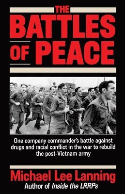 Michael Lee Lanning - The Battles of Peace: One Company Commander's Battle Against Drugs and Racial Conflict in the War to Rebuild the Post-Vietnam Army, Häftad