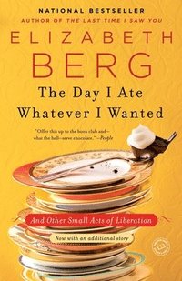 bokomslag The Day I Ate Whatever I Wanted: And Other Small Acts of Liberation