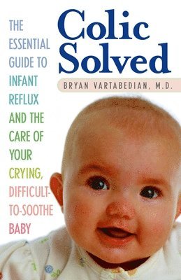 bokomslag Colic Solved: The Essential Guide to Infant Reflux and the Care of Your Crying, Difficult-To- Soothe Baby